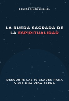 La Rueda Sagrada de la Espiritualidad: Descubre las 10 Claves para Vivir una Vida Plena PDF