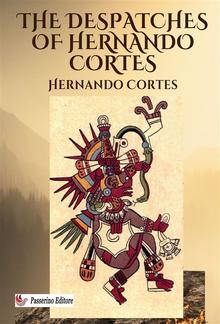 The Despatches of Hernando Cortes PDF