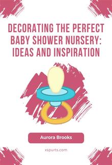 Decorating the Perfect Baby Shower Nursery- Ideas and Inspiration PDF