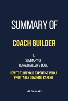 Summary of Coach Builder by Donald Miller: How to Turn Your Expertise Into a Profitable Coaching Career PDF