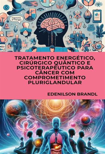 Tratamento Energético, Cirúrgico Quântico e Psicoterapêutico para Câncer com Comprometimento Pluriglandular PDF