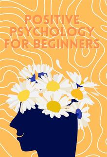 Positive Psychology for Beginners PDF