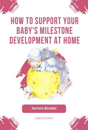 How to Support Your Baby's Milestone Development at Home PDF