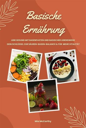 Basische Ernährung: Lebe gesund mit Basenfasten und basischer Lebensweise (Dein Schlüssel zur Säuren-Basen-Balance und für mehr Vitalität) PDF