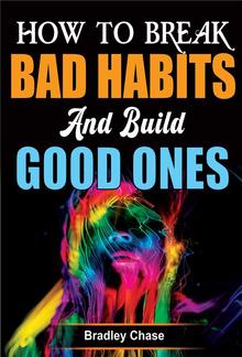 How to Break Bad Habits and Build Good Ones PDF