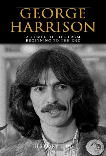 George Harrison: A Complete Life from Beginning to the End PDF