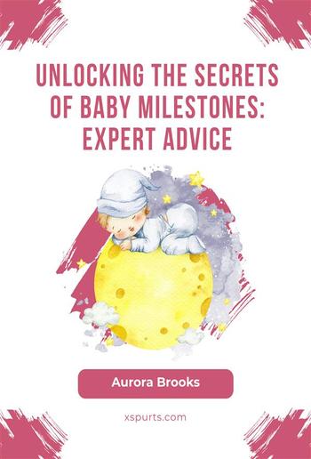 Unlocking the Secrets of Baby Milestones- Expert Advice PDF