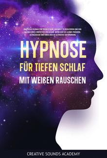 Hypnose für tiefen Schlaf mit weißen Rauschen: Kraftvolle Klänge für tiefen Schlaf, um Angst zu reduzieren und den Alltagsstress hinter sich zu lassen. Entdecken Sie luzides Träumen, Astralreisen und erreichen Sie ultimative Entspannung PDF