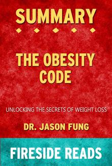 The Obesity Code: Unlocking the Secrets of Weight Loss by Dr. Jason Fung: Summary by Fireside Reads PDF