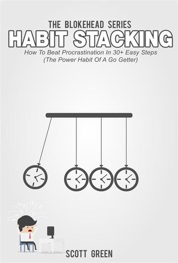Habit Stacking: How To Beat Procrastination In 30+ Easy Steps (The Power Habit Of A Go Getter) PDF