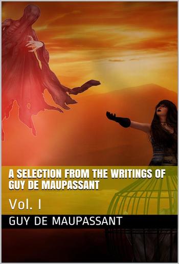 A Selection from the Writings of Guy De Maupassant, Vol. I PDF