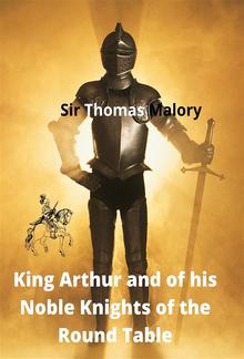 King Arthur And Of His Noble Knights Of The Round Table PDF