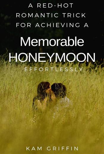 A Red-Hot Romantic Secret for Achieving a Memorable Honeymoon Effortlessly PDF