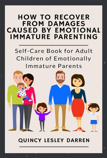 How to Recover From Damages Caused By Emotional Immature Parenting PDF