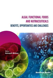 Algal Functional Foods and Nutraceuticals: Benefits, Opportunities, and Challenges PDF