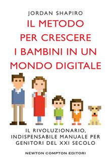 Il metodo per crescere i bambini in un mondo digitale PDF