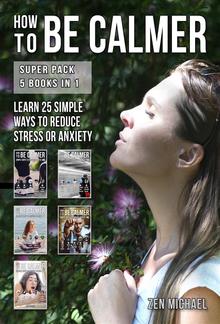 How To Be Calmer - Super Pack 5 Books In 1 PDF