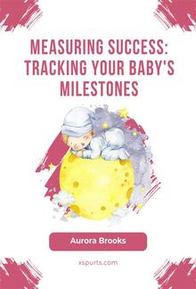 Measuring Success- Tracking Your Baby's Milestones PDF