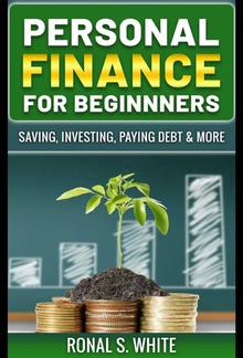 Personal Finance For Beginners - Saving, Investing, Paying Debt & More PDF