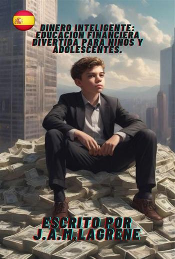 Dinero Inteligente: Educación Financiera Divertida para Niños y Adolescentes. PDF Dinero Inteligente: Educación Financiera Divertida para Niños y Adolescentes. PDF