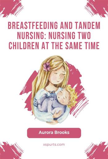 Breastfeeding and tandem nursing: Nursing two children at the same time PDF