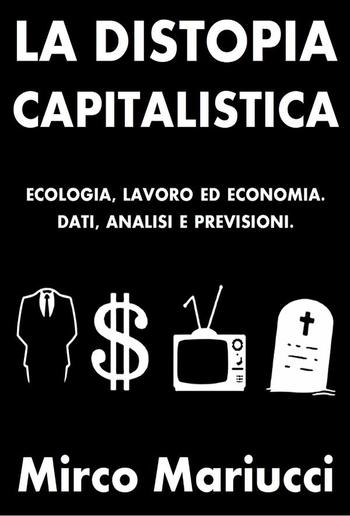 La distopia capitalistica. Ecologia, lavoro ed economia. Dati, analisi e previsioni. PDF