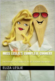 Miss Leslie's Complete Cookery / Directions for Cookery, in Its Various Branches PDF