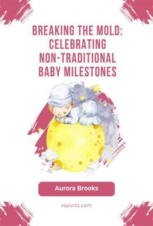 Breaking the Mold- Celebrating Non-Traditional Baby Milestones PDF