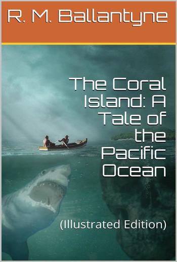 The Coral Island: A Tale of the Pacific Ocean PDF