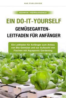 Ein Do-it-yourself-Gemüsegarten-Leitfaden für Anfänger PDF