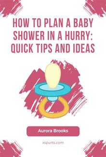 How to Plan a Baby Shower in a Hurry- Quick Tips and Ideas PDF