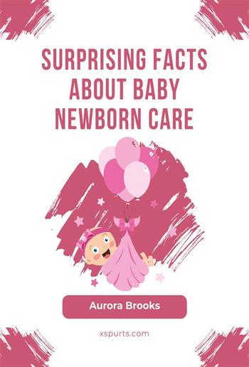 Surprising Facts About Baby Newborn Care PDF