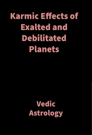 Karmic Effects of Exalted and Debilitated Planets PDF