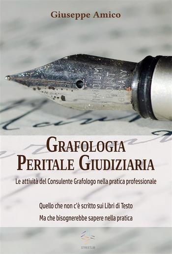 Grafologia Peritale Giudiziaria - Le attività del Consulente Grafologo nella pratica professionale. PDF