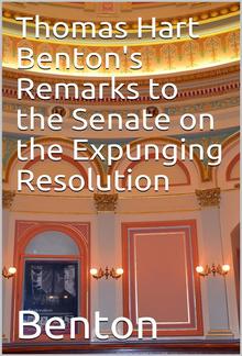 Thomas Hart Benton's Remarks to the Senate on the Expunging Resolution PDF