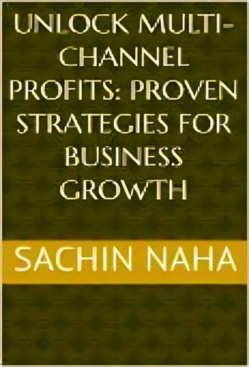 Unlock Multi-Channel Profits: Proven Strategies for Business Growth PDF