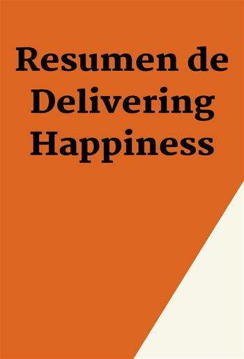 Resumen de Delivering Happiness PDF Resumen de Delivering Happiness PDF
