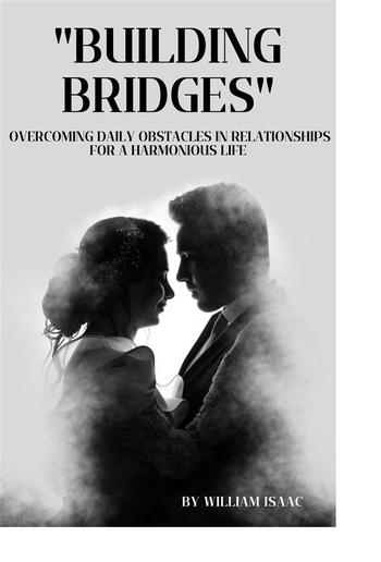 Building Bridges: Overcoming Daily Obstacles in Relationships for a Harmonious Life PDF