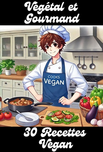 Végétal et Gourmand : 30 Recettes Vegan PDF Végétal et Gourmand : 30 Recettes Vegan PDF
