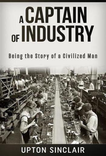 A Captain of Industry: Being the Story of a Civilized Man PDF