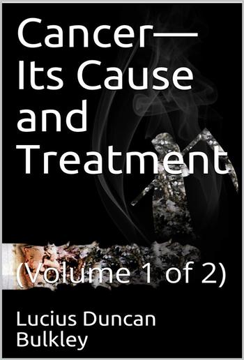 Cancer—Its Cause and Treatment, Volume 1 (of 2) PDF