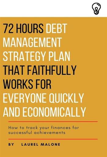 72 Hours Debt Management Strategy Plan That Faithfully Works for Everyone Quickly And Economicaly PDF