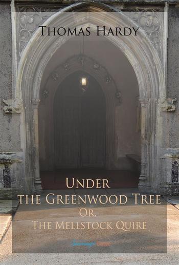 Under the Greenwood Tree; Or, The Mellstock Quire PDF