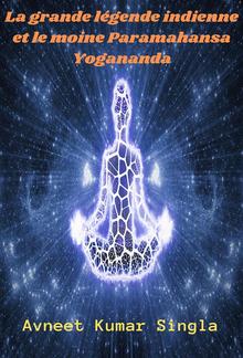 La grande légende indienne et le moine Paramahansa Yogananda PDF