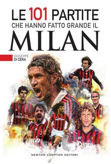 Le 101 partite che hanno fatto grande il Milan PDF