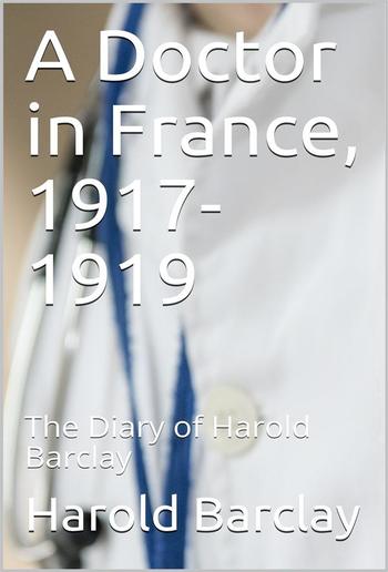 A Doctor in France, 1917-1919 / The Diary of Harold Barclay PDF