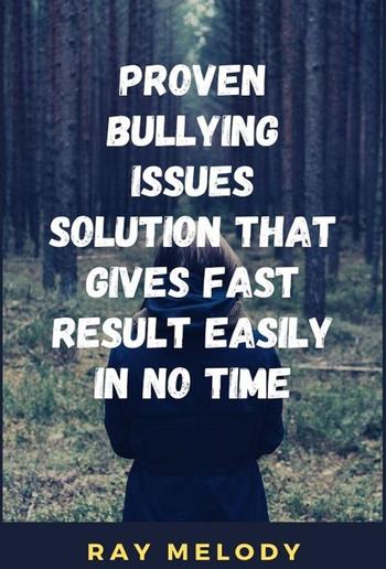 Proven Bullying Issues Solution That Gives Fast Result Easily In No Time PDF