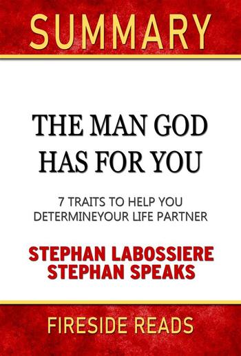 The Man God Has For You: 7 Traits to Help You Determine Your Life Partner by Stephan Labossiere and Stephan Speaks: Summary by Fireside Reads PDF