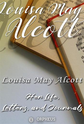 Louisa May Alcott : Her Life, Letters, and Journals PDF