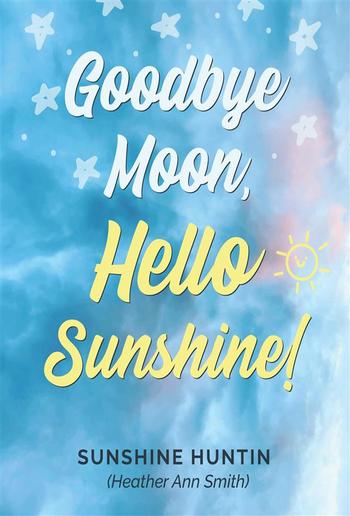 Goodbye Moon, Hello Sunshine! PDF